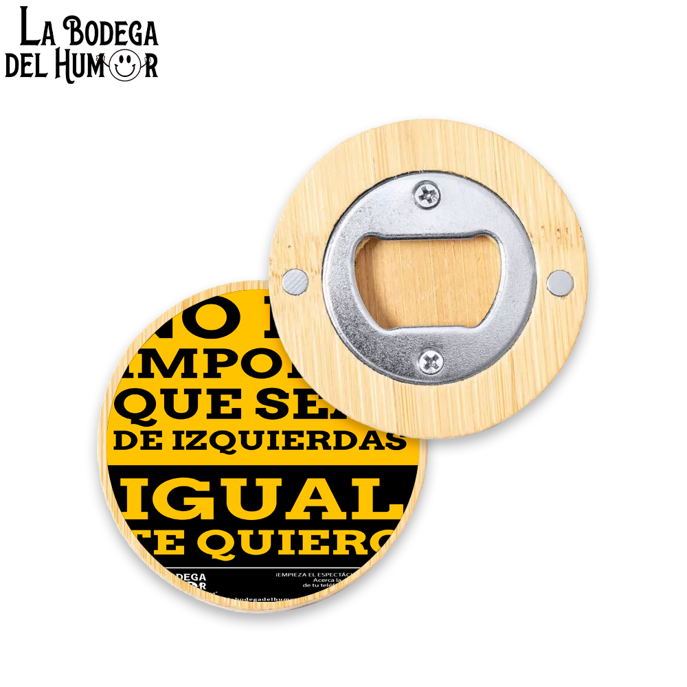 Abrebotellas Diseño "No importa que seas de izquierdas" Tipo 2