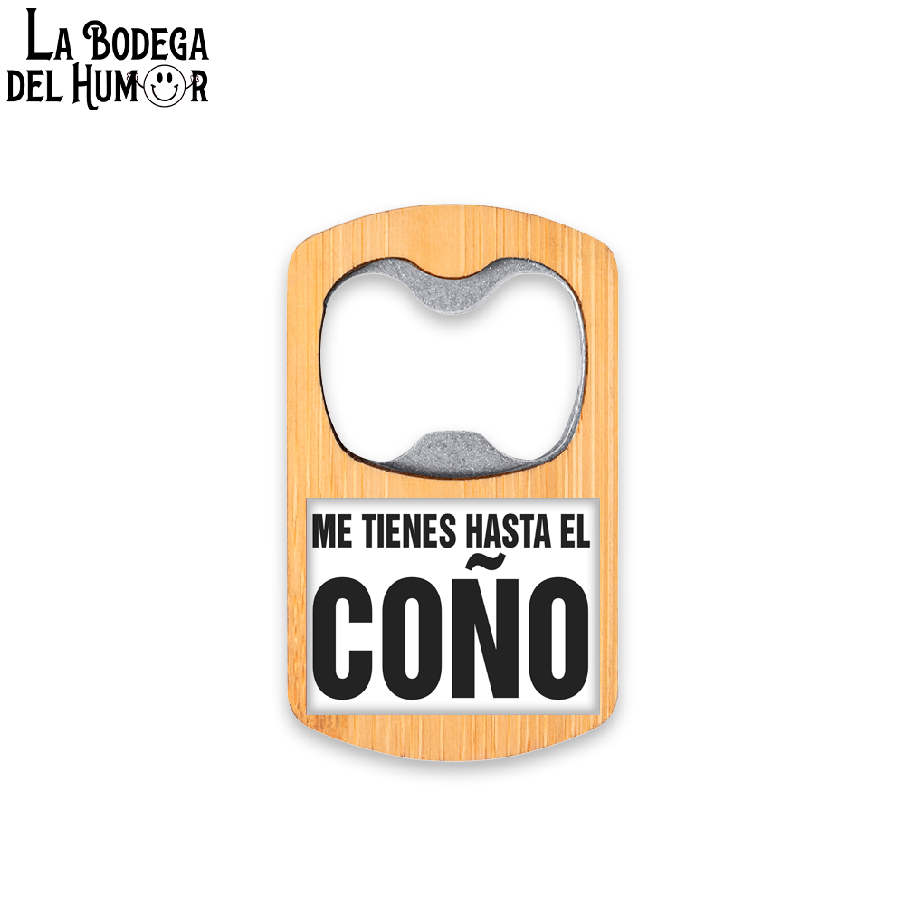 Abrebotellas Metálico "Me tienes hasta el coño" Tipo 1