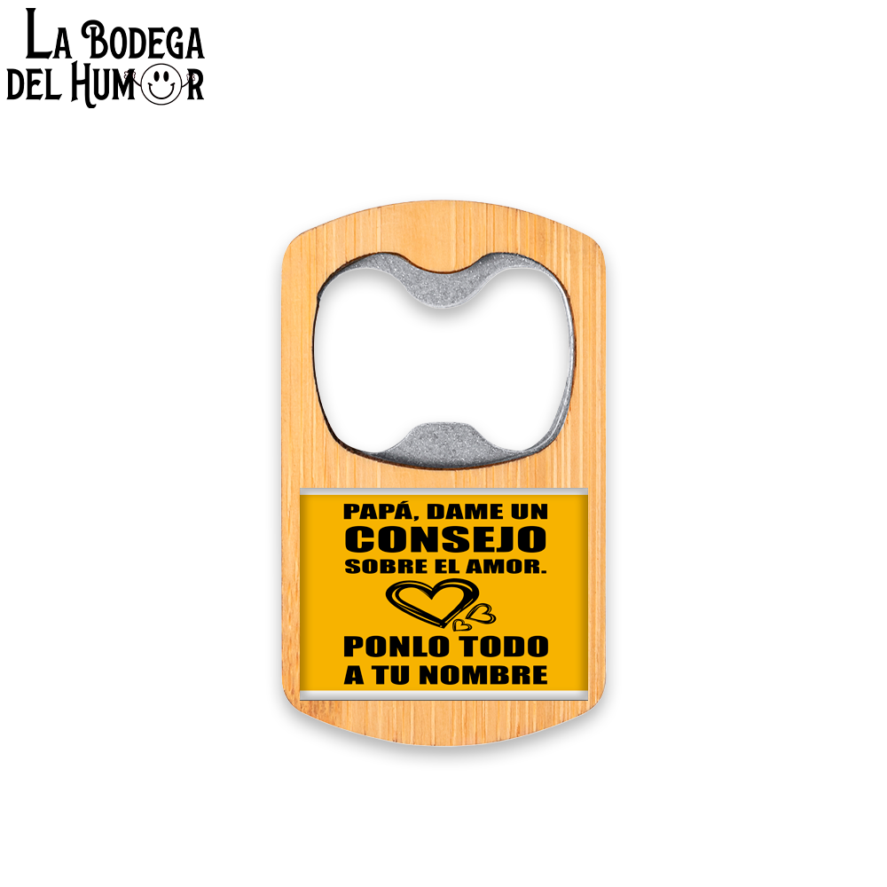 Abrebotellas Metálico "Papá, dame un consejo sobre el amor" Tipo 1