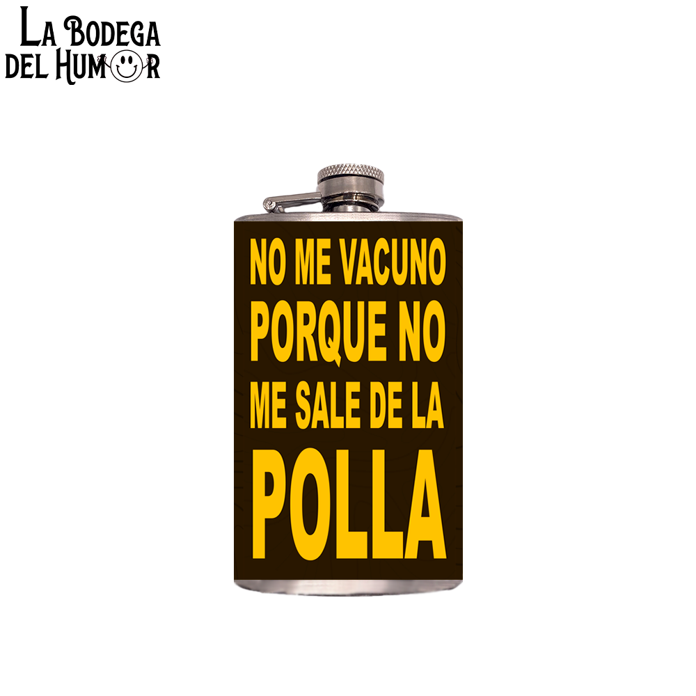 Petaca de Bolsillo "No me vacuno porque no me sale de la polla" 200ml