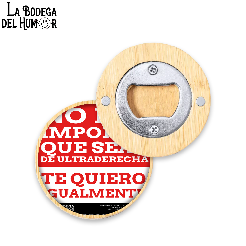 Abrebotellas Diseño "No importa que seas de ultraderecha" Tipo 2