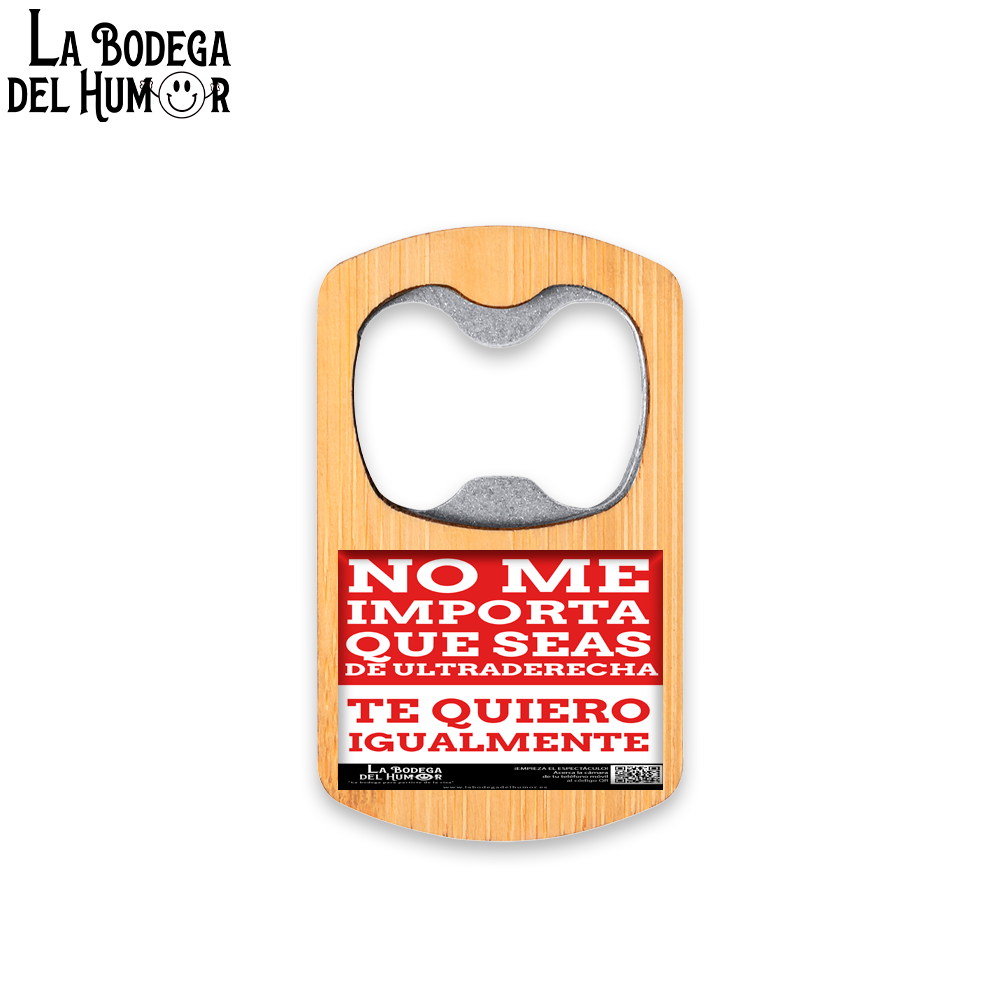 Abrebotellas Metálico "No importa que seas de ultraderecha" Tipo 1