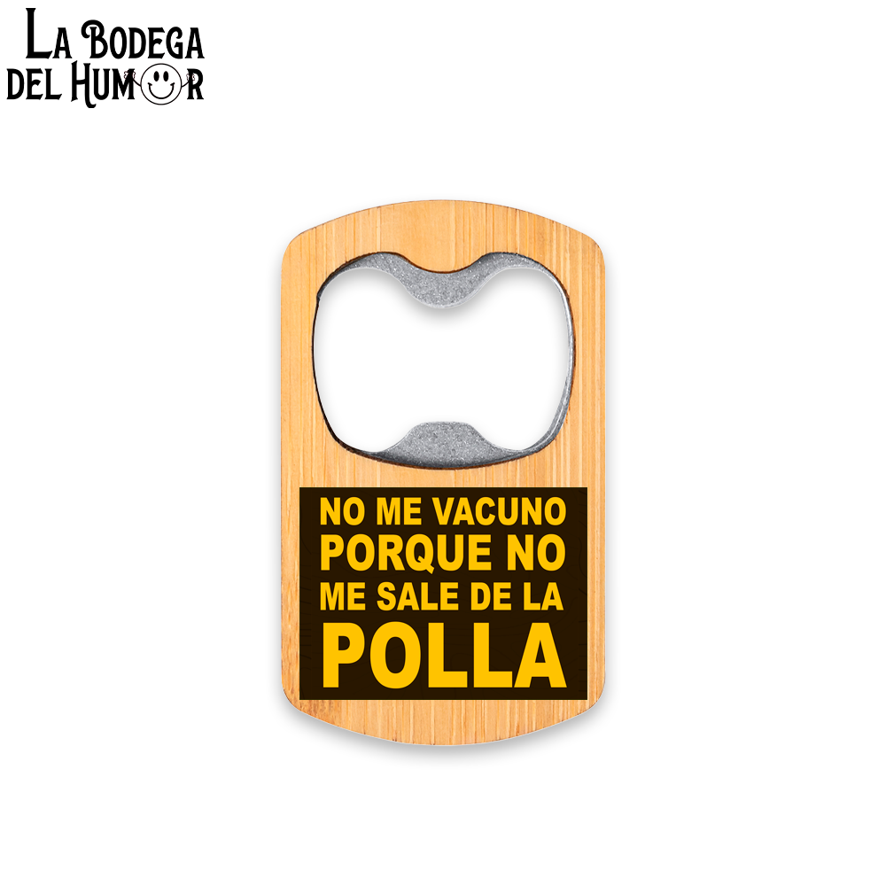 Abrebotellas Metálico "No me vacuno porque no me sale de la polla" Tipo 1