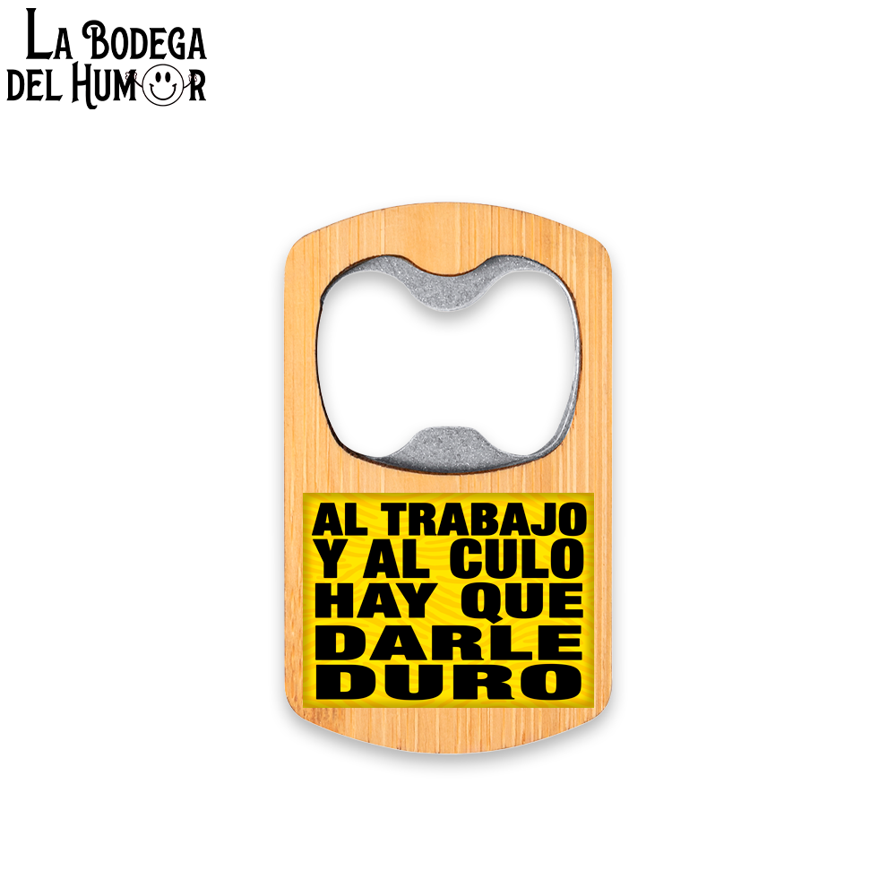 Abrebotellas Metálico "Hay que darle duro al trabajo" Tipo 1