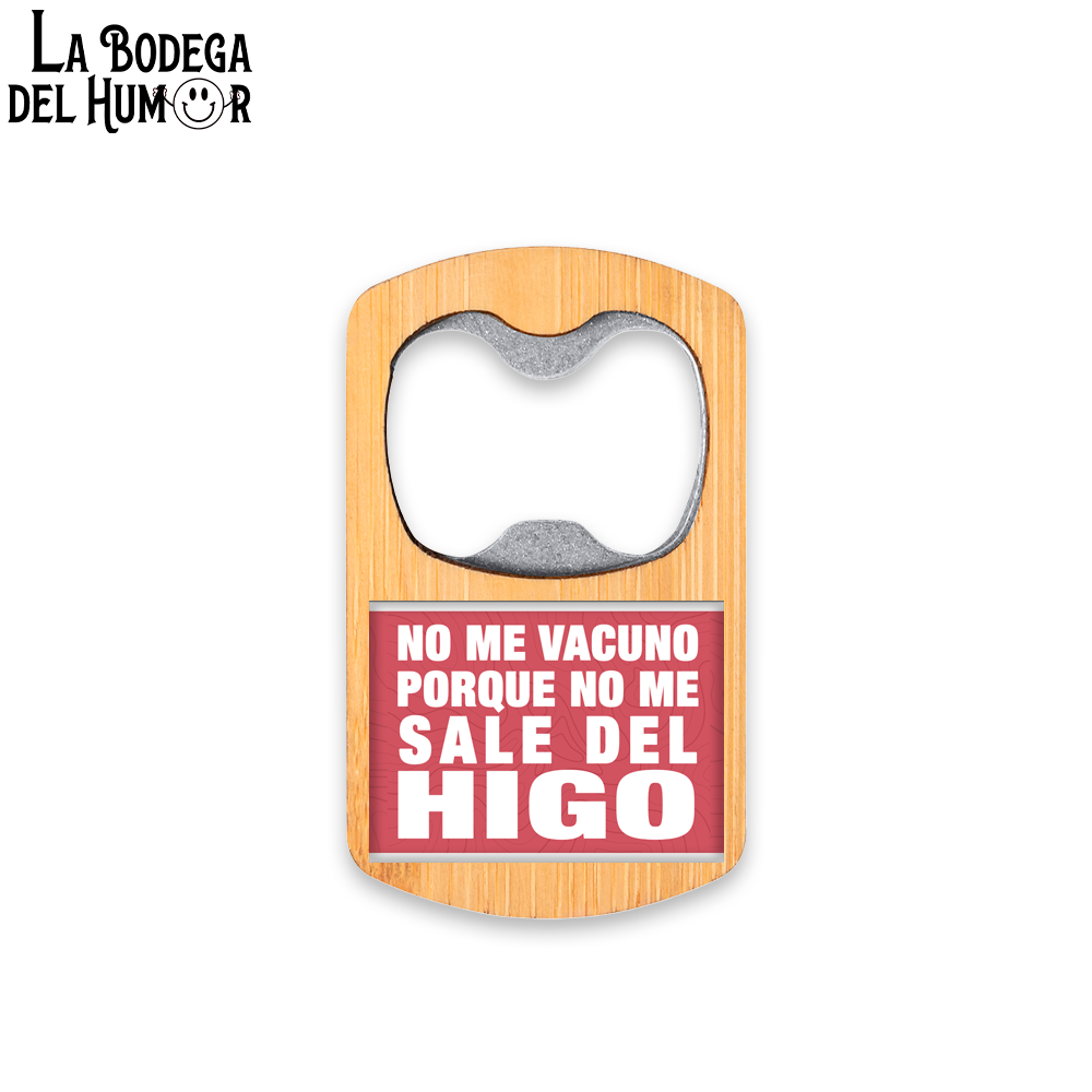 Abrebotellas Metálico "No me vacuno porque no me sale del higo" Tipo 1