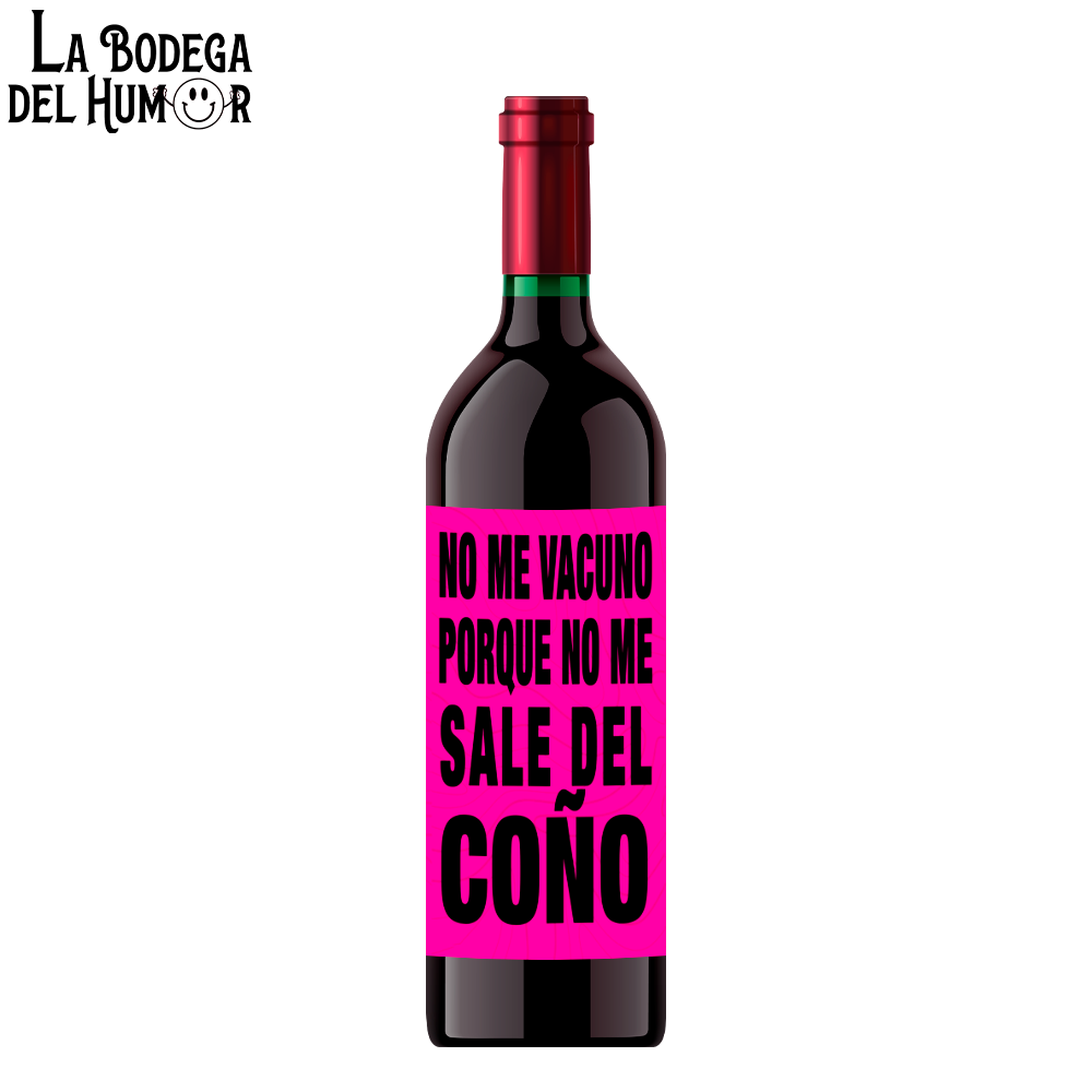 Botella de Vino "No me Vacuno porque no me sale del Coño"