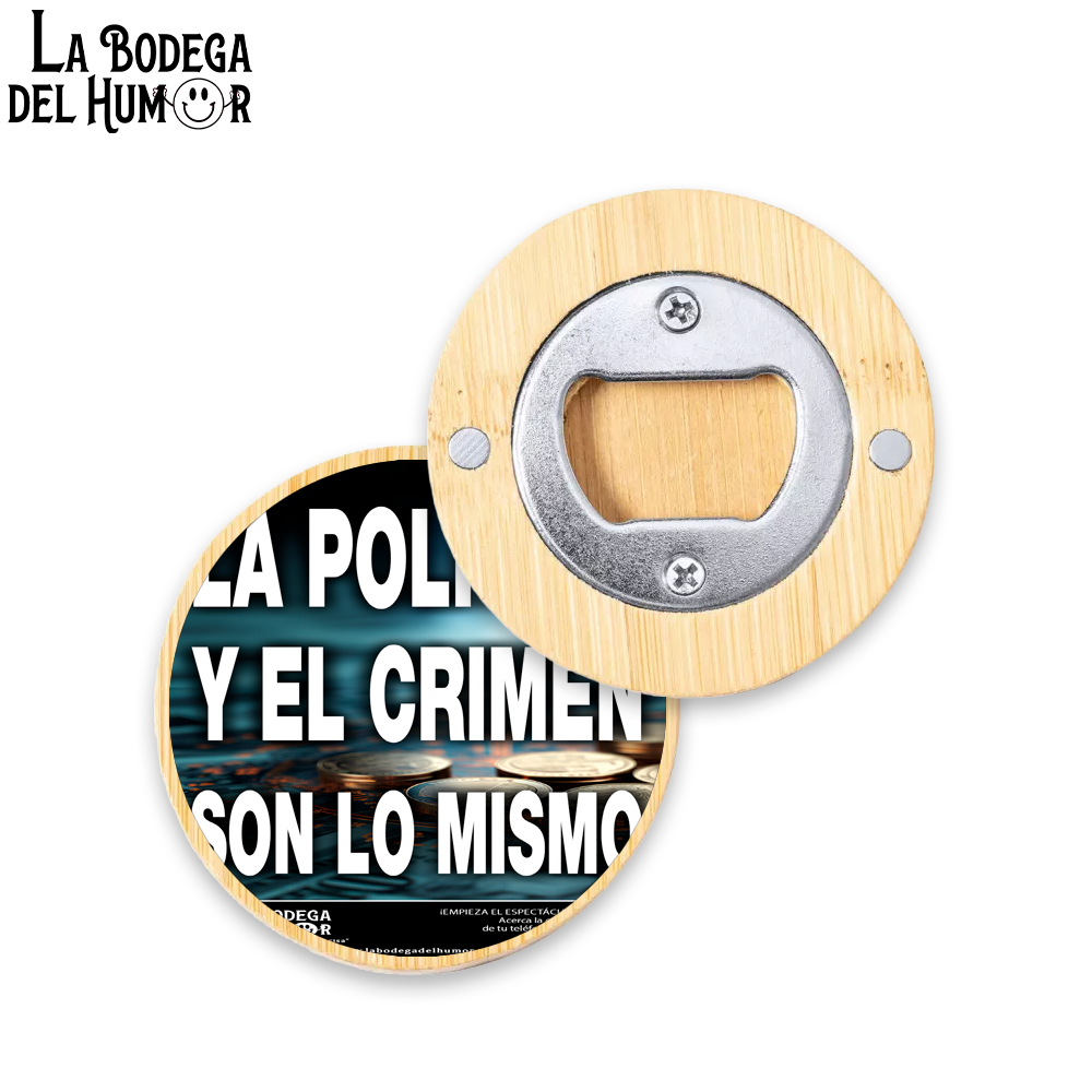 Abrebotellas Diseño "La Política y el Crimen es lo mismo" Tipo 2