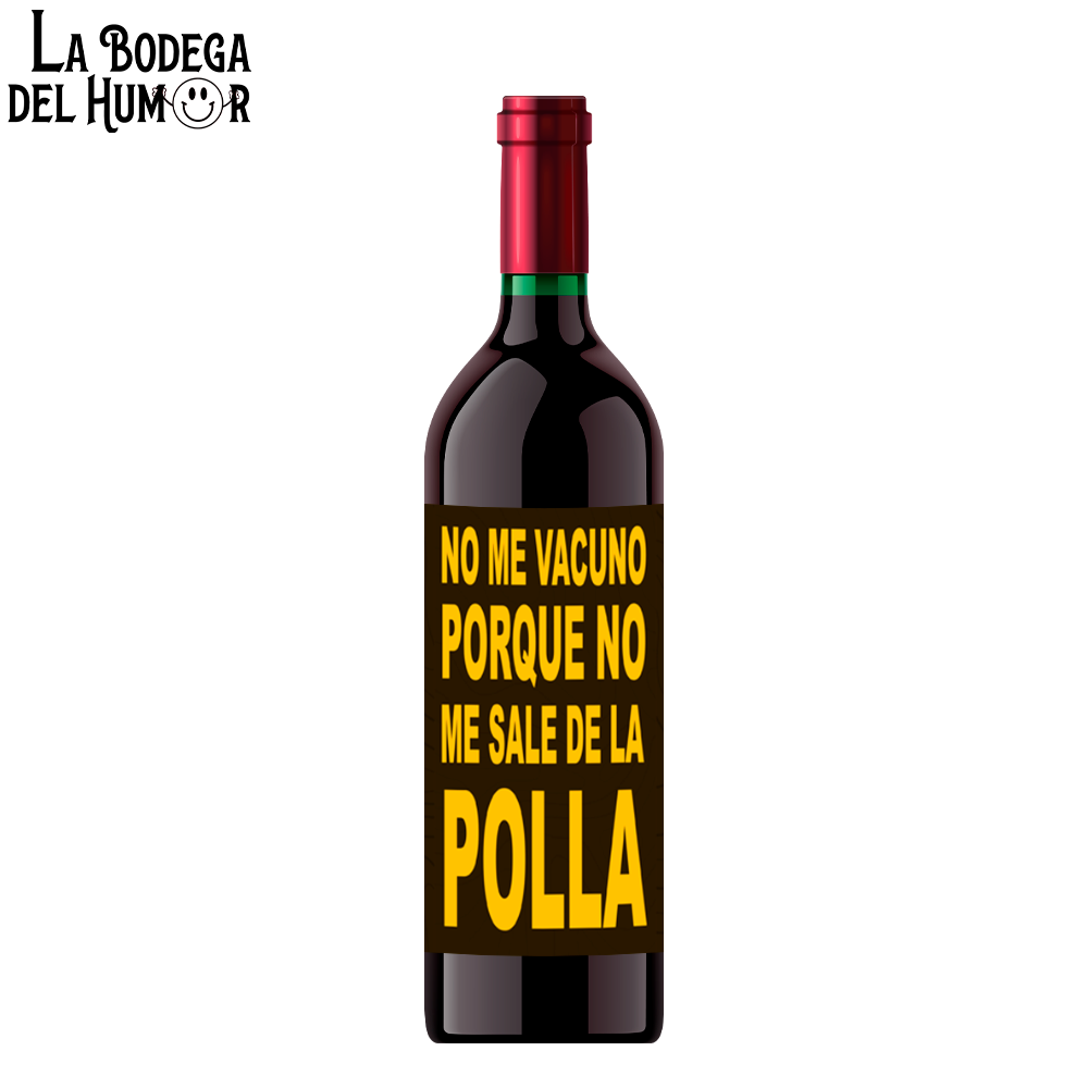 Botella de Vino "No me vacuno porque no me sale de la polla"