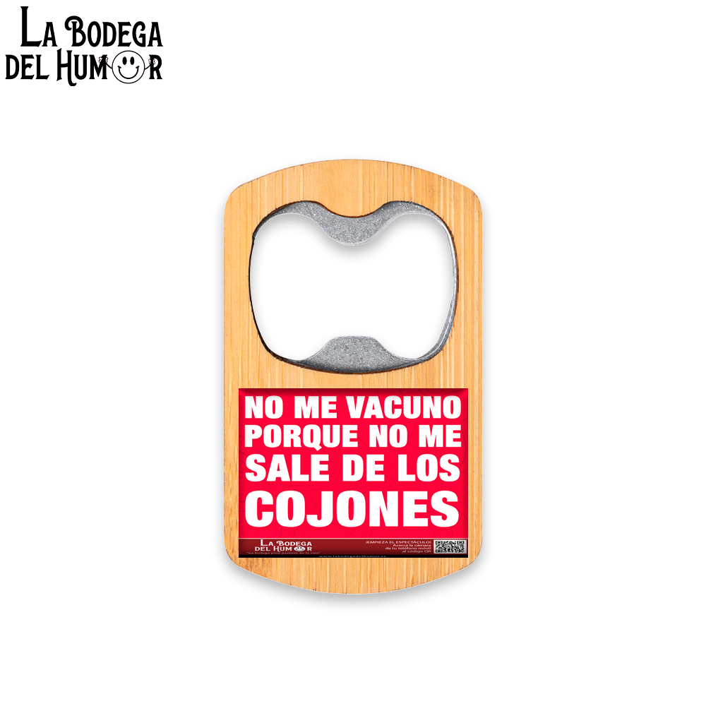 Abrebotellas Metálico "No me vacuno porque no me sale de los cojones" Tipo 1