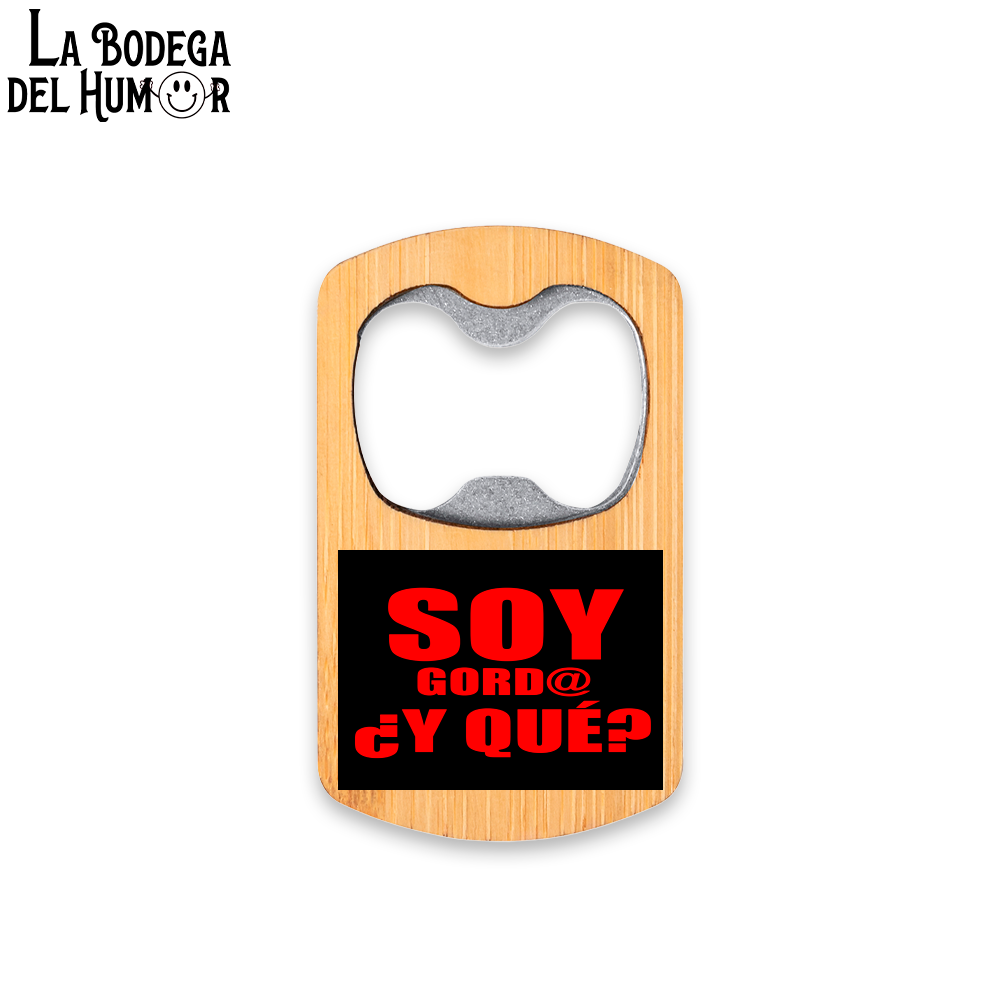 Abrebotellas Metálico "Soy gordo, ¿y qué?" Tipo 1