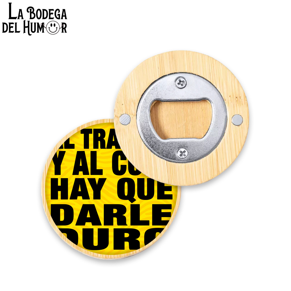 Abrebotellas Diseño "Hay que darle duro al trabajo" Tipo 2