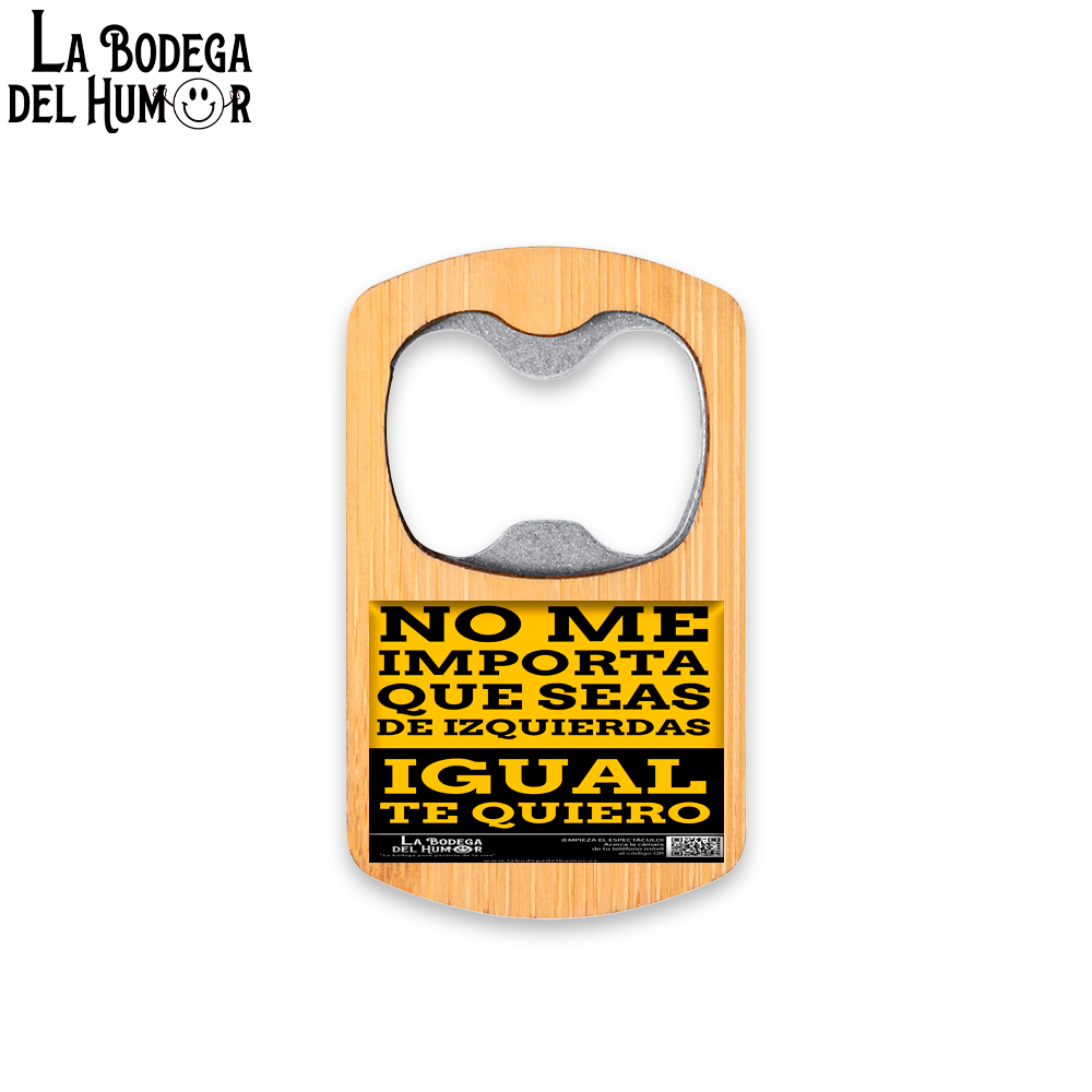Abrebotellas Metálico "No importa que seas de izquierdas" Tipo 1