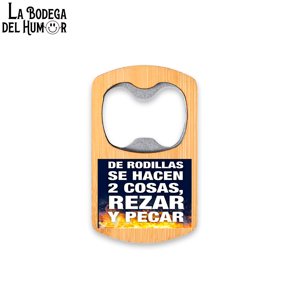 Abrebotellas Metálico "De rodillas se hacen 2 cosas" Tipo 1