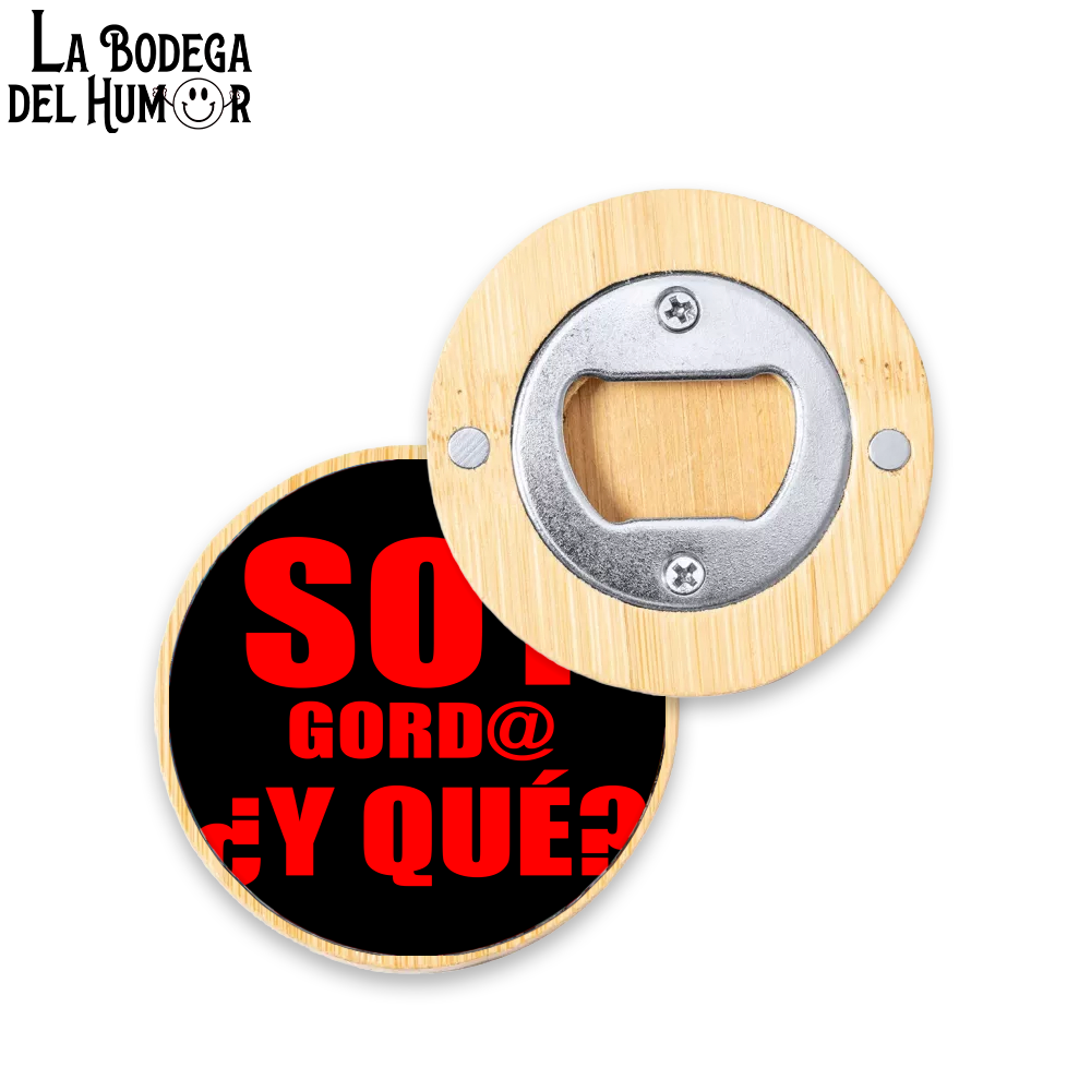 Abrebotellas Diseño "Soy gordo, ¿y qué?" Tipo 2