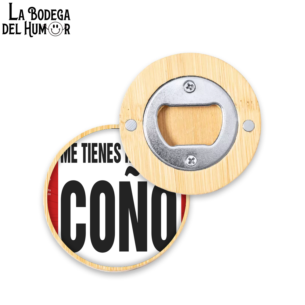 Abrebotellas Diseño "Me tienes hasta el coño" Tipo 2