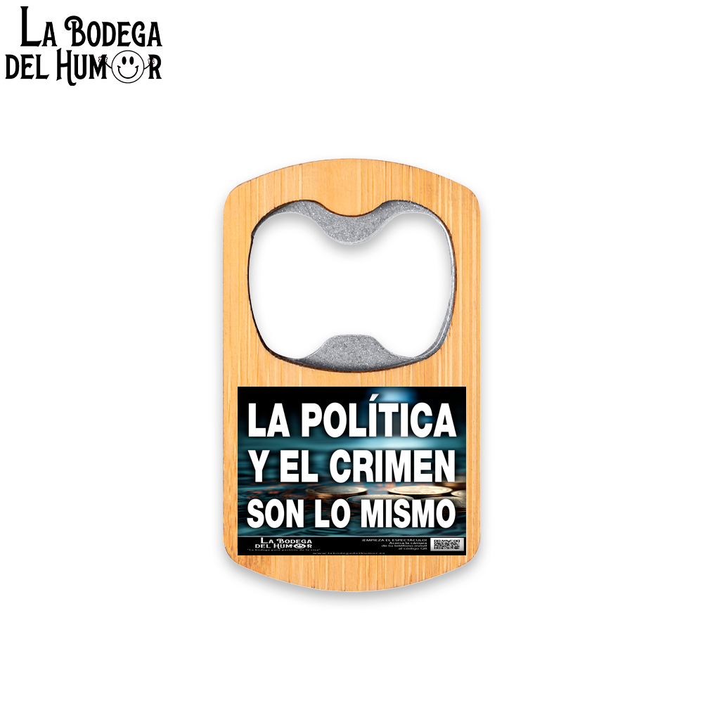 Abrebotellas Metálico "La Política y el Crimen es lo mismo" Tipo 1