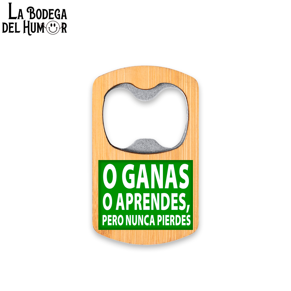 Abrebotellas Metálico "O ganas o aprendes, pero nunca pierdes" Tipo 1